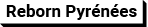 REBORN Pyrénées